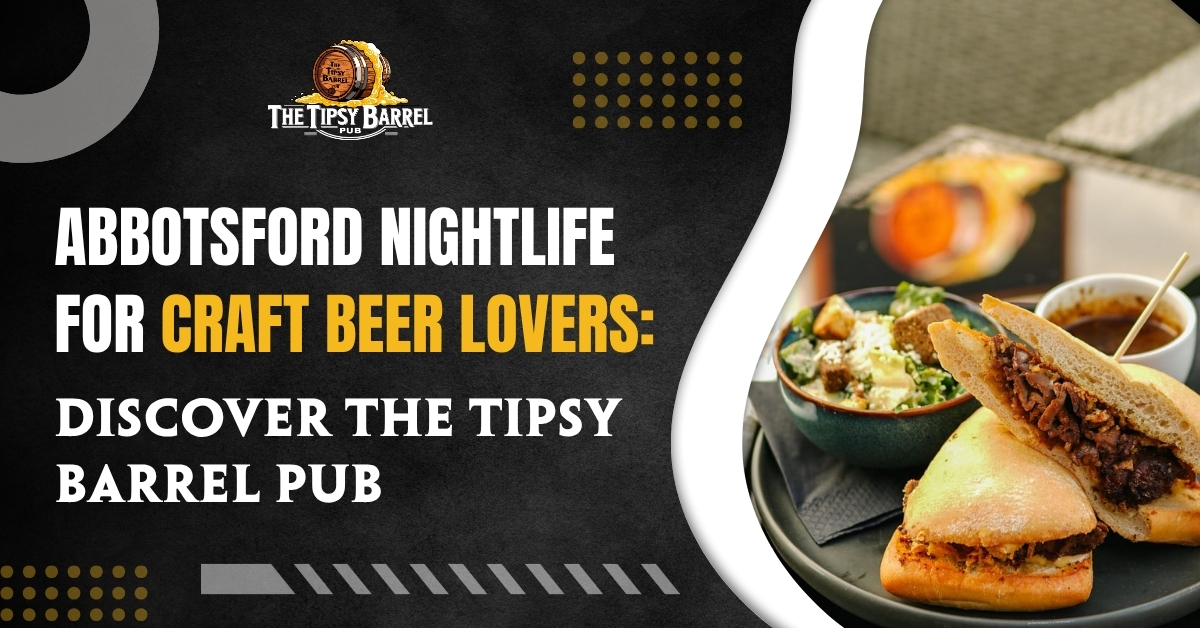 Abbotsford Nightlife for Craft Beer Lovers: Discover The Tipsy Barrel Pub blog featured image