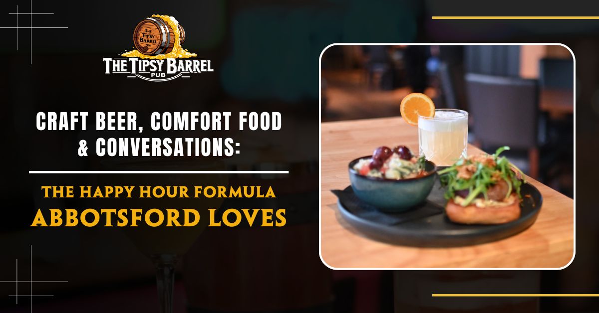 Craft Beer, Comfort Food & Conversations: The Happy Hour Formula Abbotsford Loves
 blog featured image