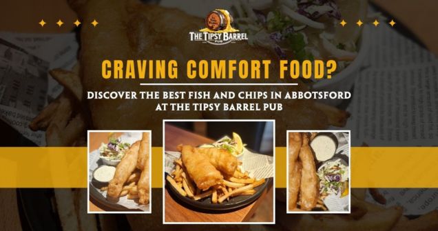 Craving Comfort Food? Discover the Best Fish and Chips in Abbotsford at The Tipsy Barrel Pub blog featured image