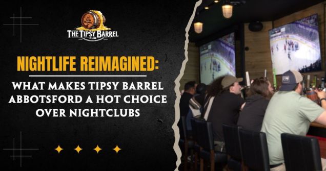 Nightlife Reimagined: What Makes Tipsy Barrel Abbotsford a Hot Choice Over Nightclubs in Abbotsford, BC