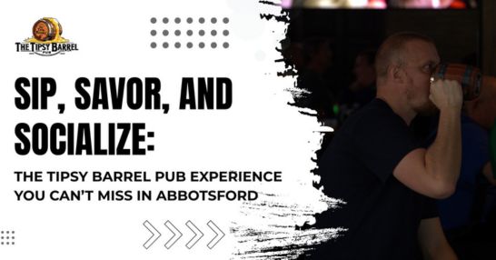 Sip, Savor, and Socialize: The Tipsy Barrel Pub Experience You Can’t Miss in Abbotsford
