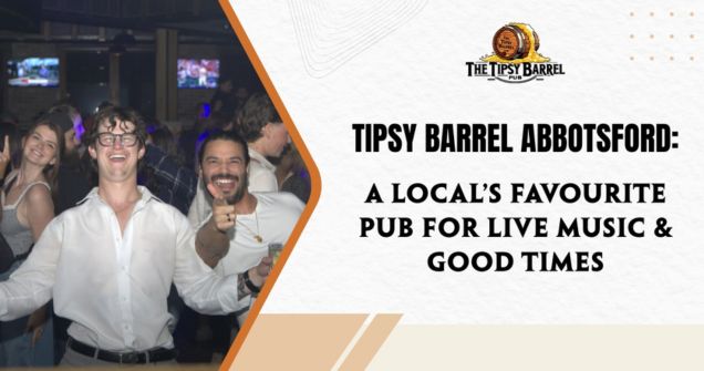 Tipsy Barrel Abbotsford: A Local’s Favourite Pub for Live Music & Good Times