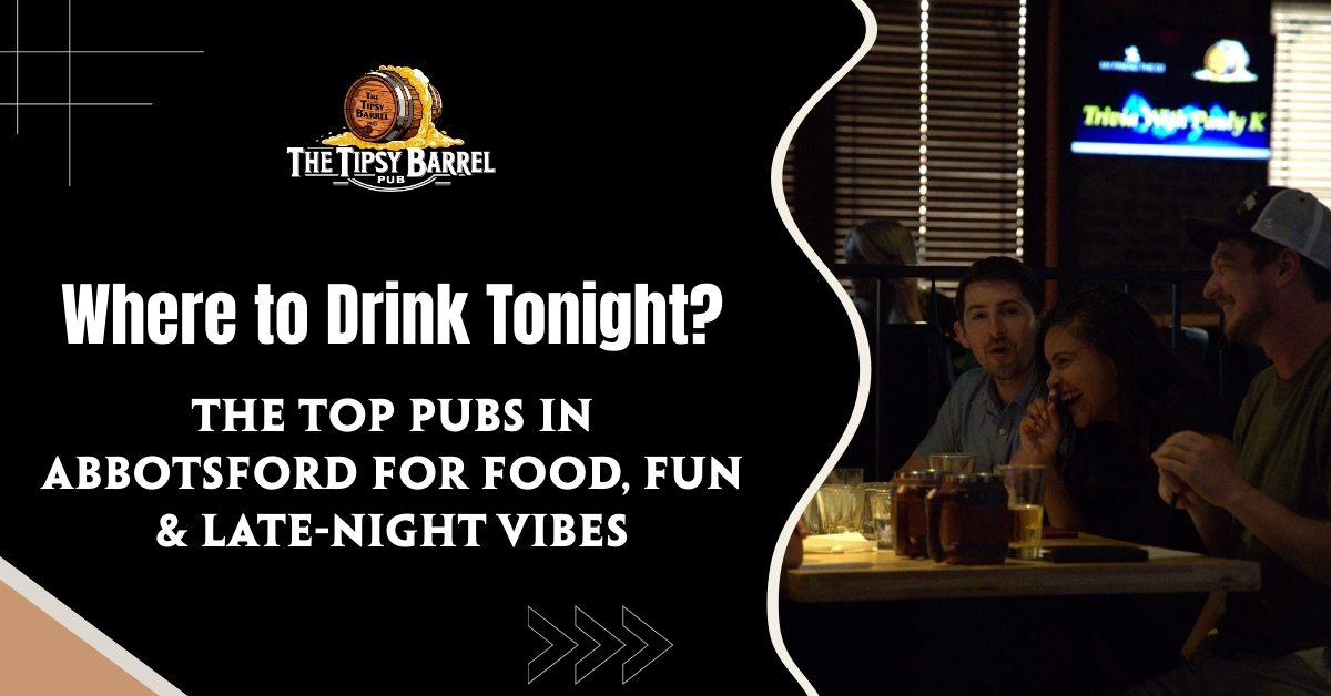 Looking for Fun Nights Out? Tipsy Barrel Leads in Abbotsford Nightlife & Happy Hour Specials  blog featured image